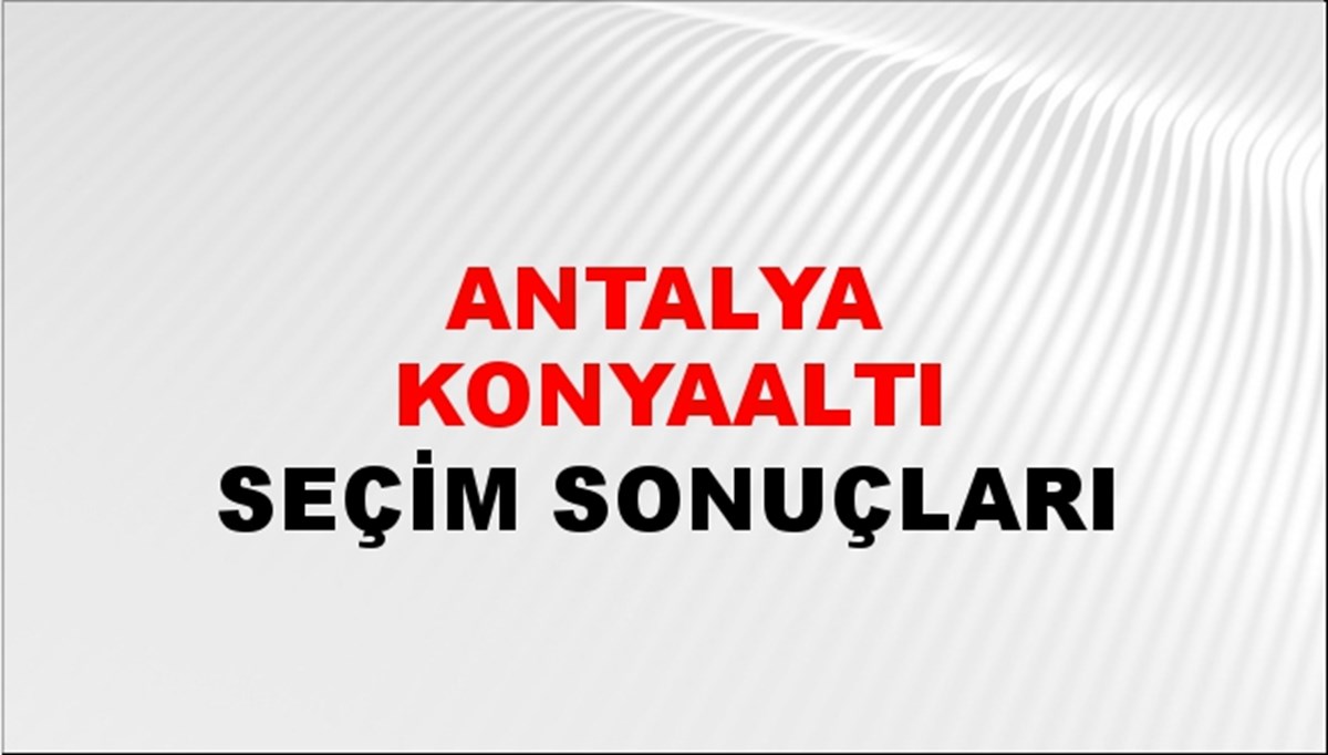 Antalya KONYAALTI Seçim Sonuçları - 2023 Türkiye Cumhurbaşkanlığı Antalya KONYAALTI Seçim Sonucu
