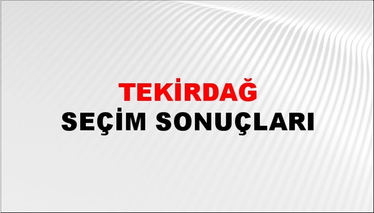 Tekirdağ Seçim Sonuçları açıklandı - 28 Mayıs 2023 Türkiye Cumhurbaşkanlığı Tekirdağ Seçim Sonucu ve Oy Sonuçları