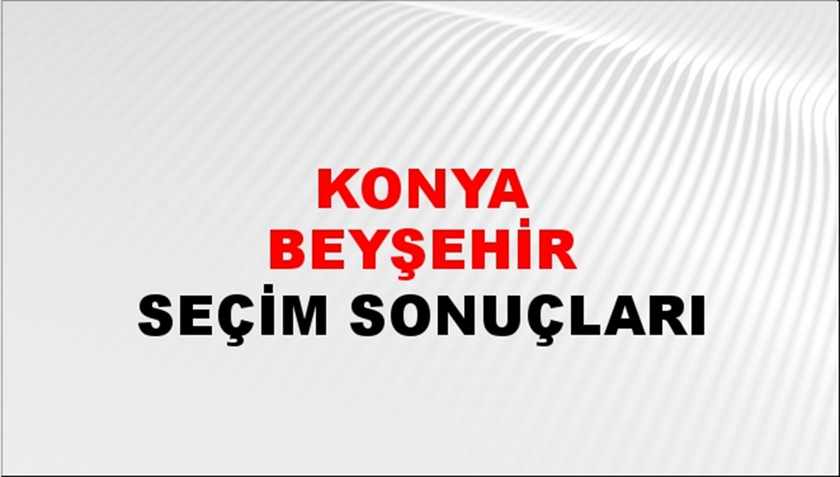 Konya BEYŞEHİR Seçim Sonuçları - 2023 Türkiye Cumhurbaşkanlığı Konya BEYŞEHİR Seçim Sonucu