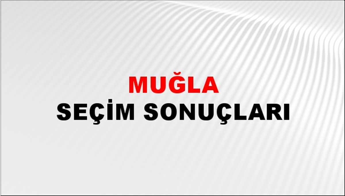 Muğla Seçim Sonuçları 14 Mayıs- Muğla'da hangi cumhurbaşkanı adayı ve parti önde?