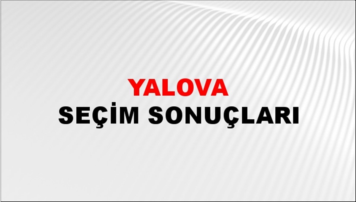 Yalova Seçim Sonuçları açıklandı- 28 Mayıs 2023 Türkiye Cumhurbaşkanlığı Yalova Seçim Sonucu ve Oy Sonuçları