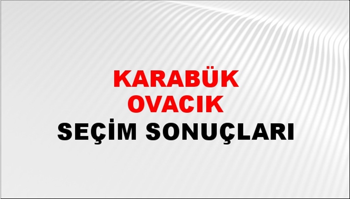 Karabük OVACIK Seçim Sonuçları - 2023 Türkiye Cumhurbaşkanlığı Karabük OVACIK Seçim Sonucu