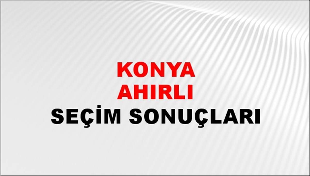Konya AHIRLI Seçim Sonuçları - 2023 Türkiye Cumhurbaşkanlığı Konya AHIRLI Seçim Sonucu