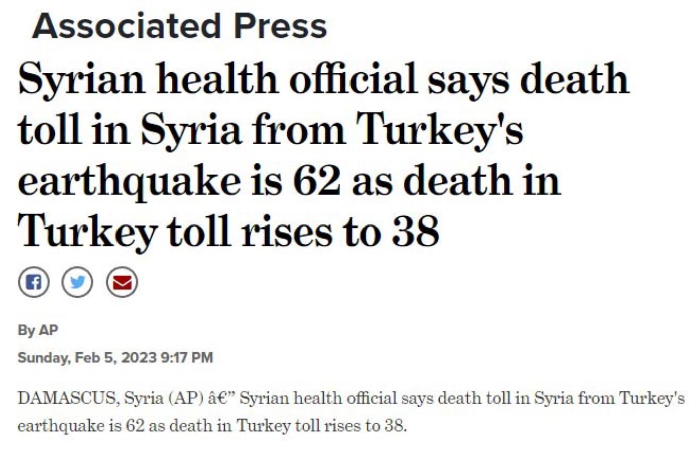 <br><p>AP, Suriye makamlarından gelen bilgilere dayandırdığı haberinde Suriye'de, Türkiye merkezli depremden ölenlerin sayısının 62 olduğunu, Türkiye'deki ölü sayısının ise 38'e yükseldiğini duyurdu. Ölü ve yaralı sayısının artabileceği bildirildi.</p><br>